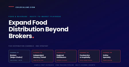 The five distribution channels every specialty food and beverage brand should work — Cold Call Me route-to-market playbook for B2B food distribution expansion beyond brokers